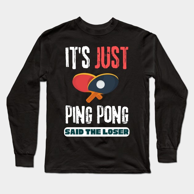 It's Just Ping Pong Said The Loser Long Sleeve T-Shirt by Teewyld